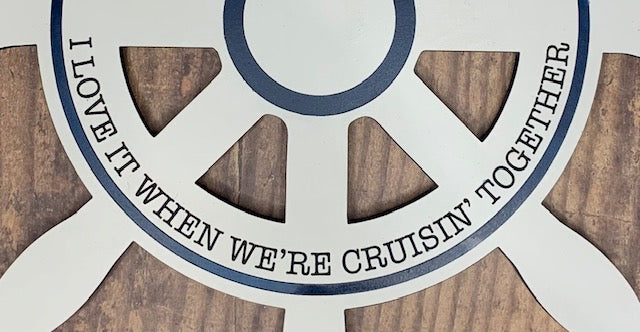 Decorative sign with 'I love it when we're cruisin' together'
